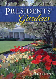 Title: Presidents' Gardens, Author: Linda Holden Hoyt