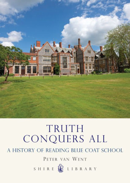 Truth Conquers All: A history of Reading Blue Coat School