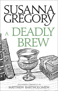 Title: A Deadly Brew (Matthew Bartholomew Series #4), Author: Susanna Gregory
