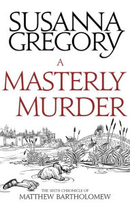 Title: A Masterly Murder (Matthew Bartholomew Series #6), Author: Susanna Gregory