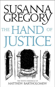 Title: The Hand of Justice (Matthew Bartholomew Series #10), Author: Susanna Gregory