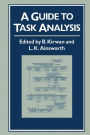A Guide To Task Analysis: The Task Analysis Working Group / Edition 1
