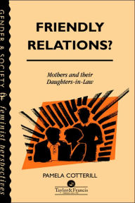 Title: Friendly Relations?: Mothers And Their Daughters-In-Law / Edition 1, Author: Pamela Cotterill