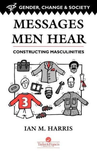 Messages Men Hear: Constructing Masculinities / Edition 1