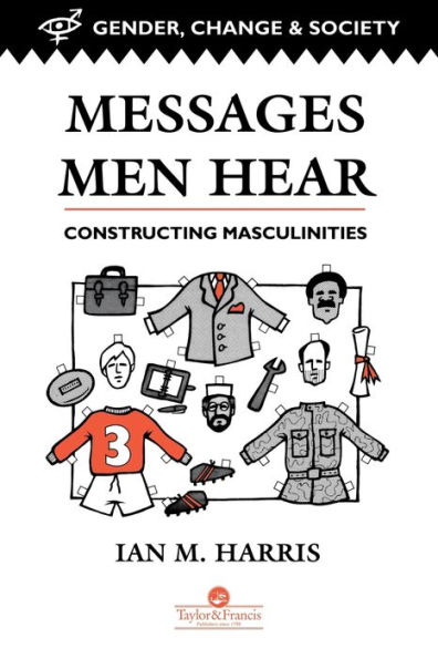 Messages Men Hear: Constructing Masculinities / Edition 1