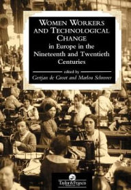Title: Women Workers And Technological Change In Europe In The Nineteenth And twentieth century / Edition 1, Author: Gertjan De Groot