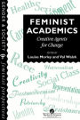 Feminist Academics: Creative Agents For Change / Edition 1
