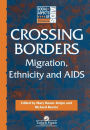 Crossing Borders: Migration, Ethnicity and AIDS / Edition 1