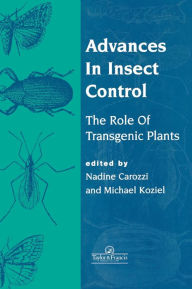 Title: Advances In Insect Control: The Role Of Transgenic Plants / Edition 1, Author: Nadine B Carozzi