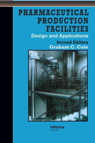 Title: Pharmaceutical Production Facilities: Design and Applications: Design and Applications / Edition 2, Author: Cole