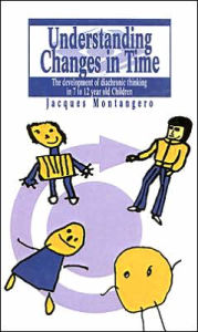 Title: Understanding Changes In Time: The Development Of Diachronic Thinking In 7-12 Year Old Children / Edition 1, Author: Switzerland. Jacques Montangero University of Geneva