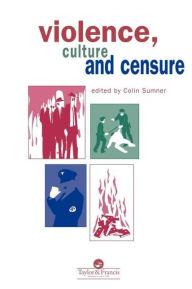 Title: Violence, Culture And Censure, Author: Professor Colin Sumner