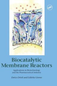 Title: Biocatalytic Membrane Reactors: Applications In Biotechnology And The Pharmaceutical Industry / Edition 1, Author: Enrico Drioli