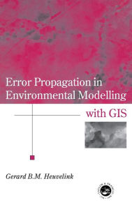 Title: Error Propagation in Environmental Modelling with GIS / Edition 1, Author: Gerard B.M. Heuvelink