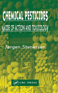 Title: Chemical Pesticides Mode of Action and Toxicology / Edition 1, Author: Jørgen Stenersen