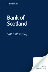 Title: Bank of Scotland: 1695 -1995 A History / Edition 1, Author: Richard Saville