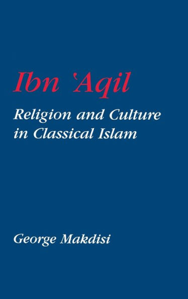 Ibn'Aqil: Religion and Culture in Classical Islam