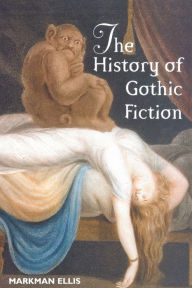 Title: The History of Gothic Fiction / Edition 1, Author: Markman Ellis