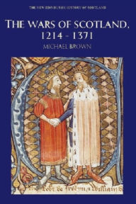 The Wars of Scotland: Scotland, 1214-1371