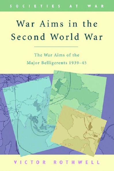 War Aims in the Second World War: The War Aims of the Key Belligerents 1939-1945 / Edition 1