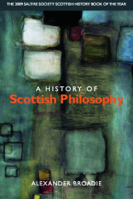 Title: A History of Scottish Philosophy, Author: Alexander Broadie