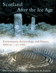 Title: Scotland After the Ice Age: Environment, Archaeology and History 8000 BC - AD 1000 / Edition 1, Author: Kevin J. Edwards