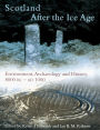 Scotland After the Ice Age: Environment, Archaeology and History 8000 BC - AD 1000 / Edition 1