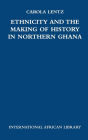 Ethnicity and the Making of History in Northern Ghana