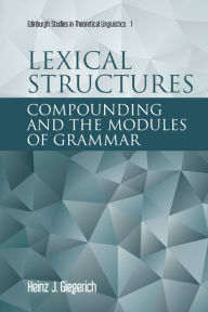 Title: Lexical Structures: Compounding and the Modules of Grammar, Author: Heinz J Giegerich