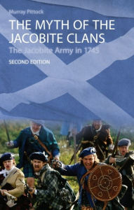 The Myth of the Jacobite Clans: The Jacobite Army in 1745 / Edition 2