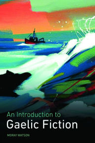 Title: An Introduction to Gaelic Fiction, Author: Moray Watson