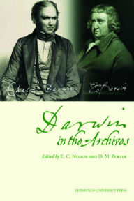 Title: Darwin in the Archives: Papers on Erasmus Darwin and Charles Darwin from the Journal of the Society for the Bibliography of Natural History and Archives of Natural History, Author: E. Charles Nelson