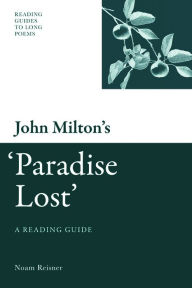 Title: John Milton's 'Paradise Lost': A Reading Guide, Author: Noam Reisner
