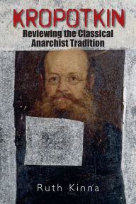 Title: Kropotkin: Reviewing the Classical Anarchist Tradition, Author: Ruth Kinna