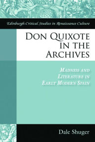 Don Quixote in the Archives: Madness and Literature in Early Modern Spain