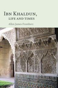 Title: Ibn Khaldun: Life and Times, Author: Allen James Fromherz