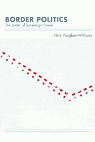 Title: Border Politics: The Limits of Sovereign Power, Author: Nick Vaughan-Williams