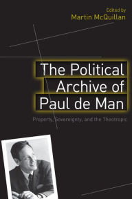 Title: The Political Archive of Paul de Man: Property, Sovereignty and the Theotropic, Author: Martin McQuillan