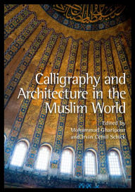Title: Calligraphy and Architecture in the Muslim World, Author: Mohammad Gharipour