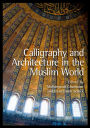Calligraphy and Architecture in the Muslim World