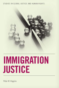 Title: Immigration Justice, Author: Peter Higgins