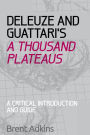Deleuze and Guattari's A Thousand Plateaus: A Critical Introduction and Guide