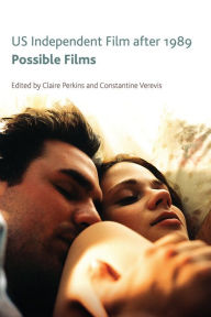 Title: US Independent Film After 1989: Possible Films, Author: Claire Perkins