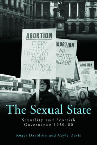 Title: The Sexual State: Sexuality and Scottish Governance 1950-80, Author: Roger Davidson