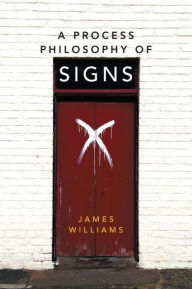 Title: A Process Philosophy of Signs, Author: James Williams