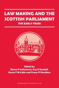 Title: Law Making and the Scottish Parliament: The Early Years, Author: Elaine E. Sutherland