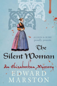 Title: The Silent Woman: The dramatic Elizabethan whodunnit, Author: Edward Marston