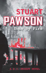 Title: Some By Fire: The addictive Yorkshire crime series, Author: Stuart Pawson