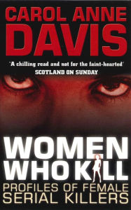 Title: Women Who Kill: Profiles of Female Serial Killers, Author: Carol Anne Davis