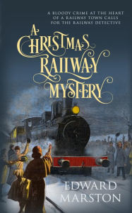 Title: A Christmas Railway Mystery, Author: Edward Marston